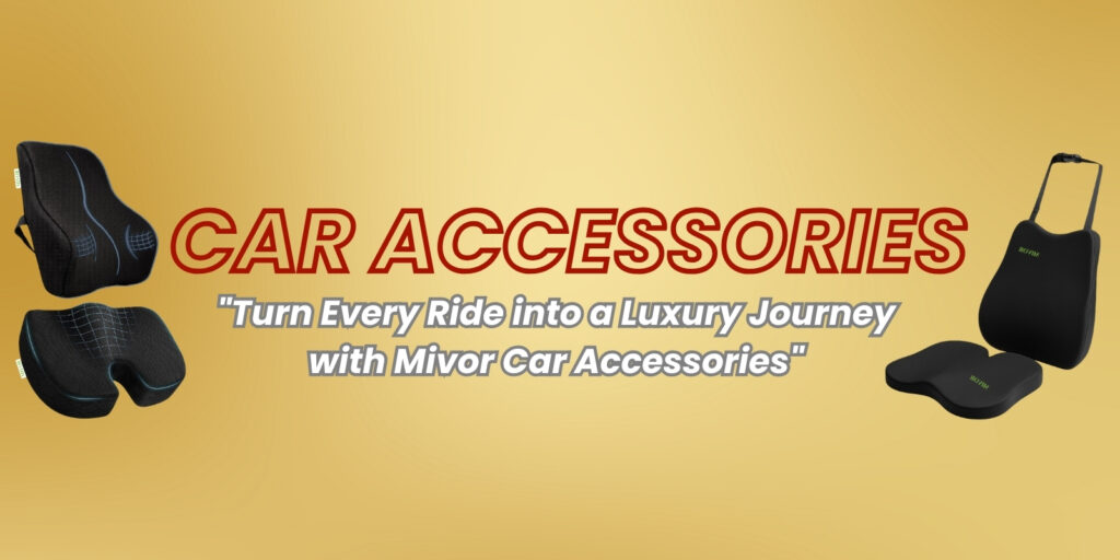 CAR ACCESSORIES , ONLINE BUY CAR ACCESSORIES 100% GENUINE PRODUCT & TRUSTED SELLER, COMFORT LONG DRIVE , BUY NOW- WWW.MIVOR.IN